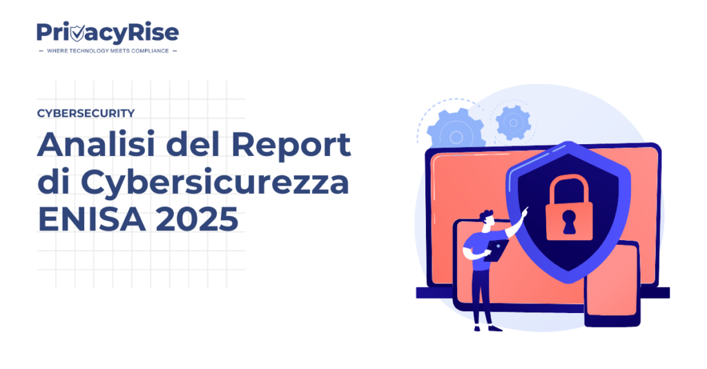 Copertina con titolo “Analisi del Report di Cybersicurezza ENISA 2025” e illustrazione di una persona davanti a dispositivi digitali protetti da un grande scudo con lucchetto, accompagnata dal logo PrivacyRise.